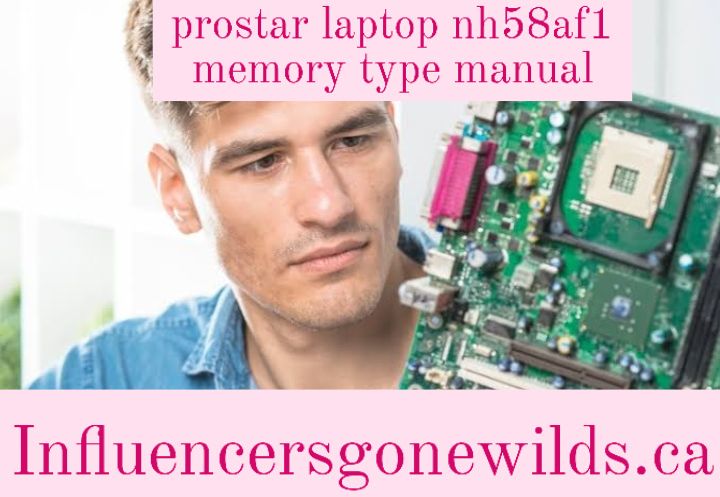 prostar laptop nh58af1 memory type manual