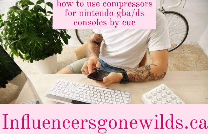 how to use compressors for nintendo gba/ds consoles by cue