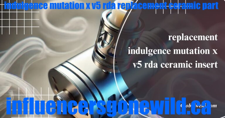 indulgence mutation x v5 rda replacement ceramic part