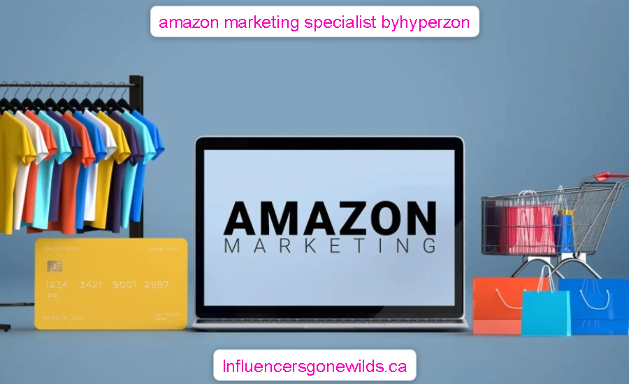 amazon marketing specialist byhyperzon